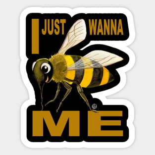 I JUST WANNA BE(E) ME Sticker